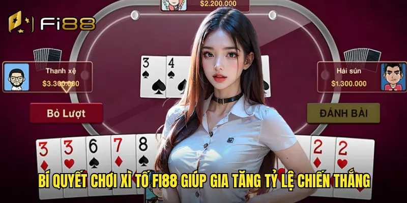 Xì Tố Fi88 Trò Chơi Dân Gian Việt Nam Phiên Bản Online Cực Đỉnh 3 Bí quyết chơi xì tố Fi88 giúp gia tăng tỷ lệ chiến thắng