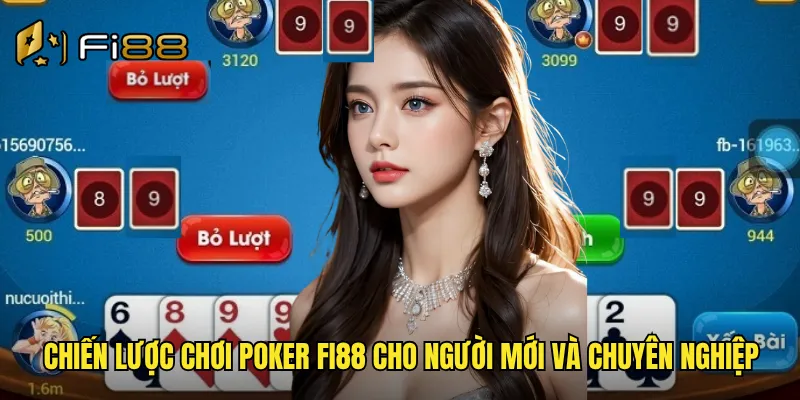 Chiến lược chơi poker Fi88 cho người mới và chuyên nghiệp