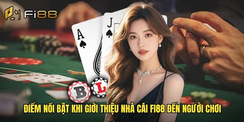 Điểm nổi bật khi giới thiệu nhà cái Fi88 đến người chơi